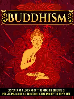 cover image of Buddhism Discover and Learn About the Amazing Benefits of Practicing Buddhism to Become Calm and Have a Happy Life